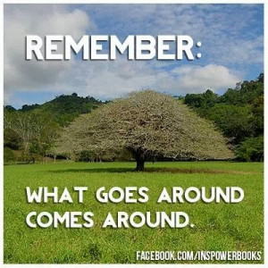 Remember What Goes Around Comes Around