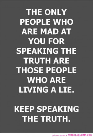 ... Truth Are Those People Who Are Living A Lie. Keep Speaking The Truth
