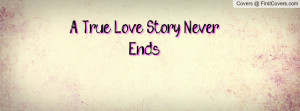 True Love Story Never Ends Profile Facebook Covers