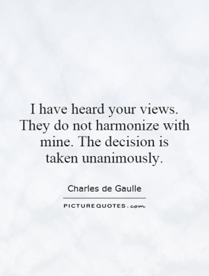 ... your views. They do not harmonize with mine. The decision is taken