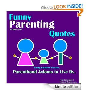 funny parenting quotes parenthood axioms to live by young children
