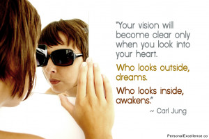 ... heart. Who looks outside, dreams. Who looks inside, awakens.” ~ Carl