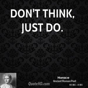 Don't think, just do.