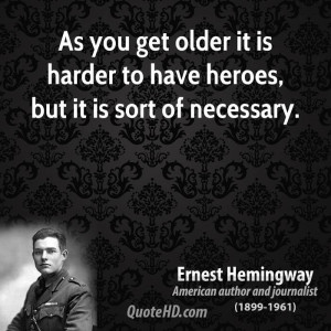 As you get older it is harder to have heroes, but it is sort of ...