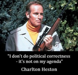 don;t do political correctness - it's not on my agenda.