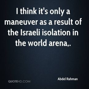 Abdel Rahman - I think it's only a maneuver as a result of the Israeli ...