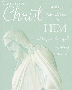 Come unto Christ and be perfected in him, and deny yourselves all ...