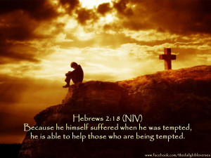 Because he himself suffered when he was tempted, he is able to help ...