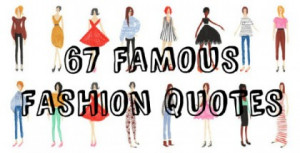 67 Famous Fashion Quotes 12/04/2014 | Andra Maier