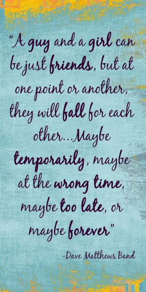 ... time, maybe too late, or maybe forever ~ Dave Matthews Band Quote Love