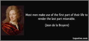 Most men make use of the first part of their life to render the last ...