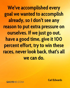 We've accomplished every goal we wanted to accomplish already, so I ...