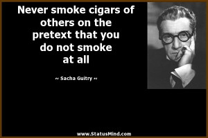 ... pretext that you do not smoke at all - Sacha Guitry Quotes