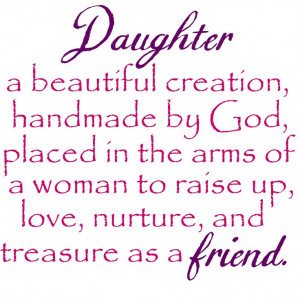 Daughter: a beautiful creation handmade by God, placed in the arms of ...