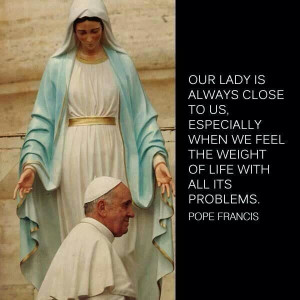Pope Francis. Virgin Mary. Catholic. Catholics. Catholicsm. Quotes