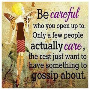 Be Careful Who You Open Up To, Only A Few People Actually Care: Quote ...