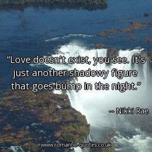 love-doesnt-exist-you-see-its-just-another-shadowy-figure-that-goes ...