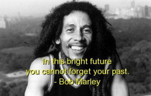 Bob marley quotes sayings future past best time