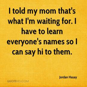 Jordan Hasay - I told my mom that's what I'm waiting for. I have to ...
