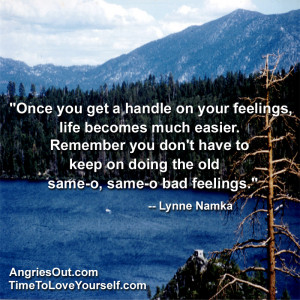 One you get a handle on your feelings, life becomes much easier ...