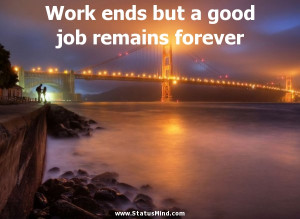 ... good job remains forever - Cato the Elder Quotes - StatusMind.com