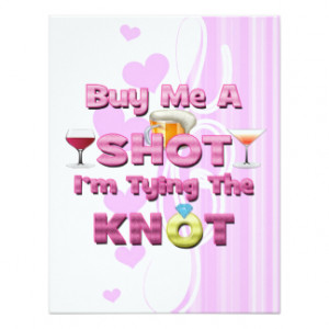 buy me a shot i'm tying the knot sayings quotes 4.25