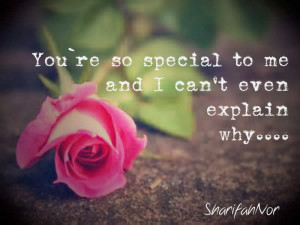 Your Special To Me Quotes You`re so special to me