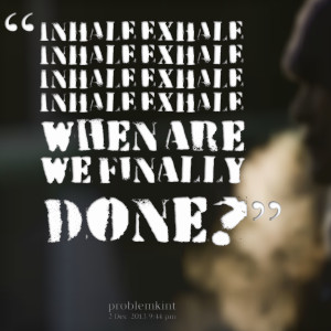 22842-inhale-exhale-inhale-exhale-inhale-exhale-inhale-exhale-when.png