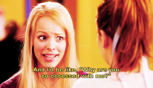 mean girls #why are you so obsessed with me #quotes #movie