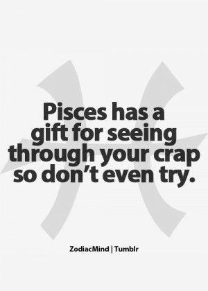 ... , True, Zodiac Mindfulness Pisces, Call Bullshit, Pisces Funny Quotes