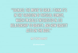 quote-Matthew-Barney-jackass-the-movie-is-great-i-think-116399_1.png