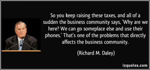 , and all of a sudden the business community says, 'Why are we here ...