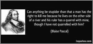 Can anything be stupider than that a man has the right to kill me ...