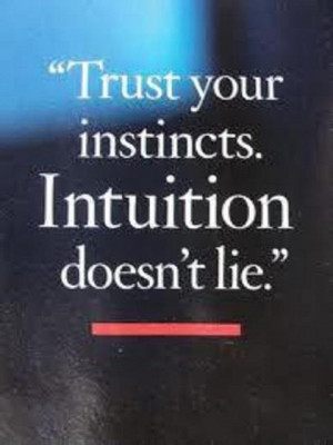 Always trust your Intuition!!