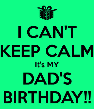 can-t-keep-calm-it-s-my-dad-s-birthday.png