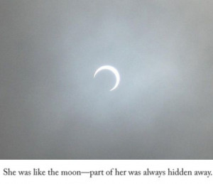 She was like the moon - part of her was always hidden away.