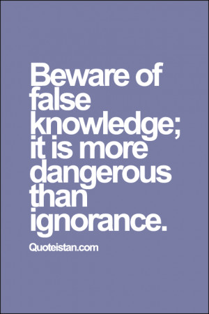 Beware of false #knowledge; it is more dangerous than #ignorance.