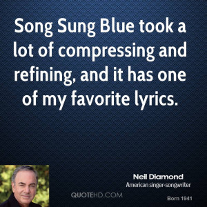 Song Sung Blue took a lot of compressing and refining, and it has one ...