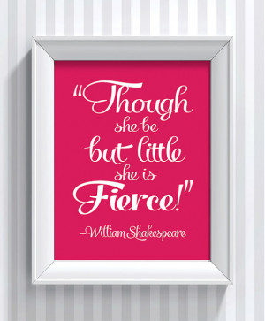 Shakespeare Quote - Though She Be But Little She is Fierce - poster ...