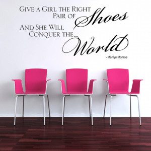 Give A Girl The RIght Pair Of Shoes and She Will Conquer The World
