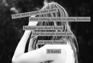 people make jokes about cutting, suicide, or eating disorders because ...