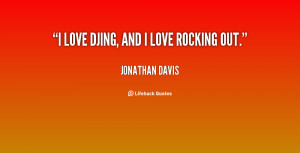 quote-Jonathan-Davis-i-love-djing-and-i-love-rocking-126400.png