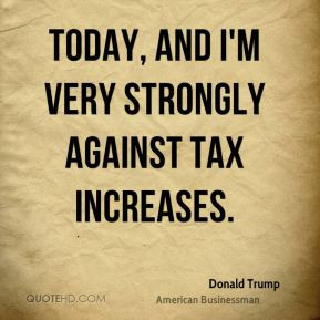 donald-trump-donald-trump-today-and-im-very-strongly-against-tax.jpg
