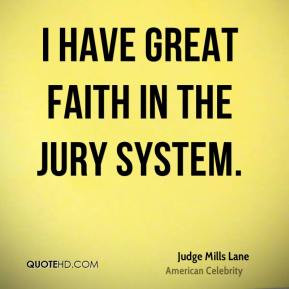 Judge Mills Lane - I have great faith in the jury system.