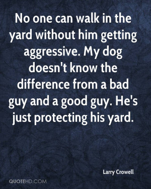 ... doesnt-from-a-bad-guy-and-a-good-guy-hes-just-protecting-his-yard.jpg