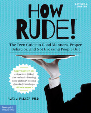 How Rude!: The Teen Guide to Good Manners, Proper Behavior, and Not ...