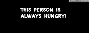 This person is always hungry Profile Facebook Covers