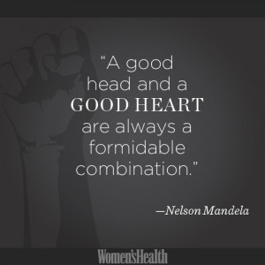 ... Good Heart Are Always A Formidable Combination ” - Nelson Mandela