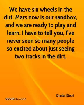 wheels in the dirt. Mars now is our sandbox, and we are ready to play ...