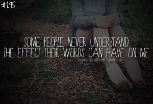 Words Hurt Quotes Words can have on me.